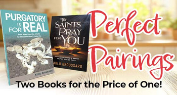Perfect Pairing - Purgatory Is for Real and The Saints Pray for You - Two Books for the Price of One!